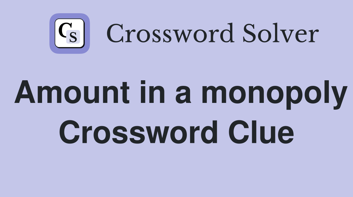 Amount in a monopoly Crossword Clue