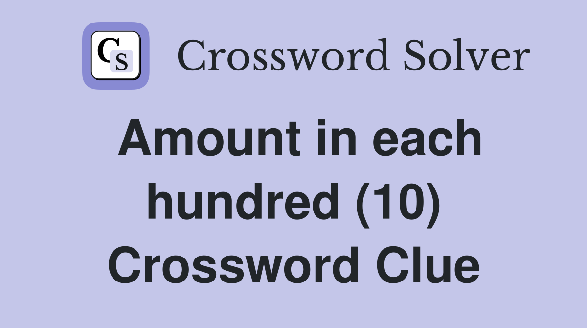 Amount in each hundred (10) Crossword Clue