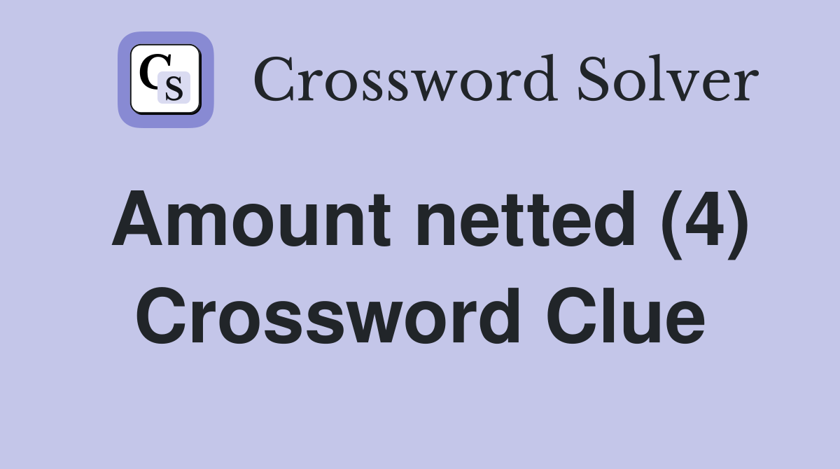 Amount netted (4) Crossword Clue