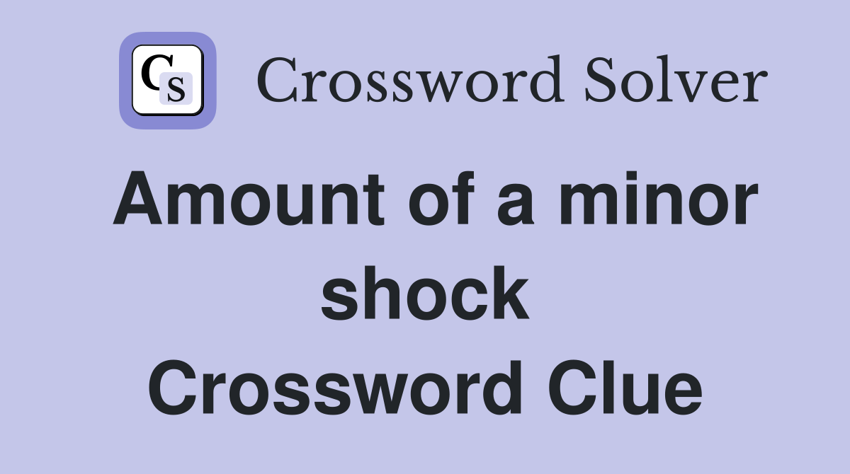 Amount of a minor shock Crossword Clue
