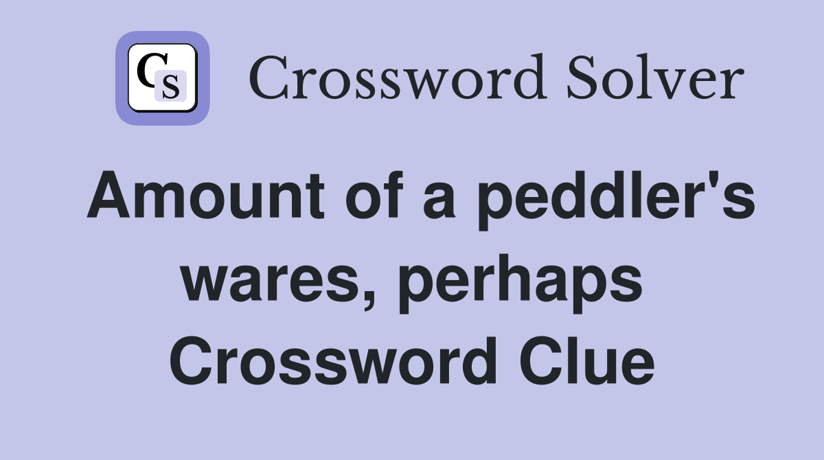 Amount of a peddler's wares, perhaps Crossword Clue