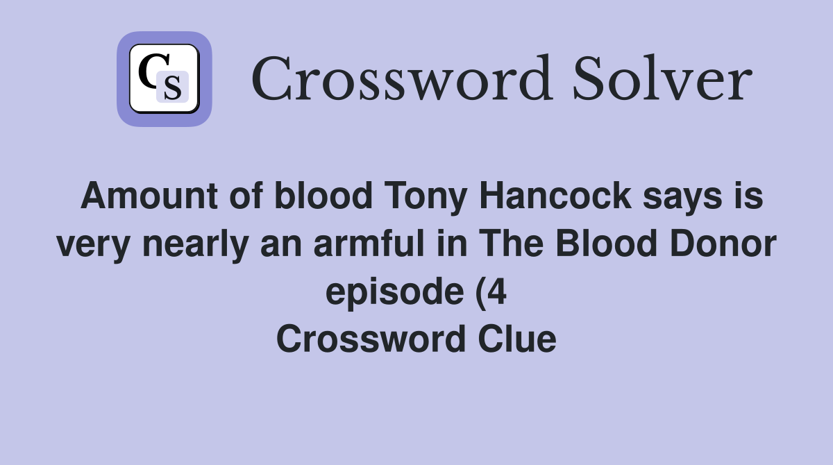 Amount of blood Tony Hancock says is very nearly an armful in The Blood Amount of blood Tony Hancock says is very nearly an armful in The Blood