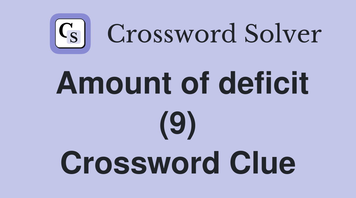 Amount of deficit (9) Crossword Clue