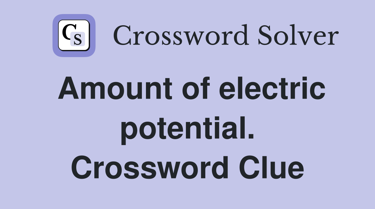 Amount of electric potential. Crossword Clue