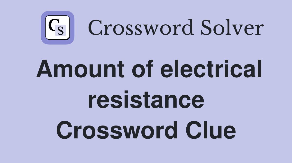 Amount of electrical resistance Crossword Clue
