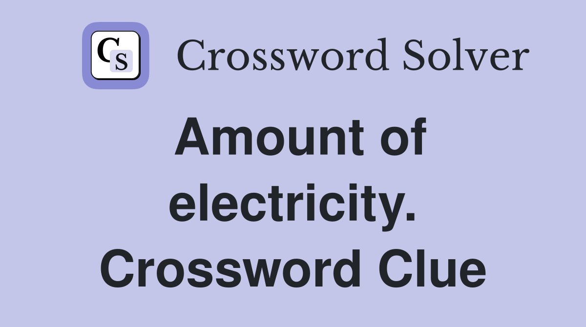 Amount of electricity. Crossword Clue