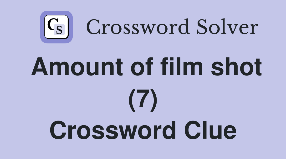 Amount of film shot (7) Crossword Clue