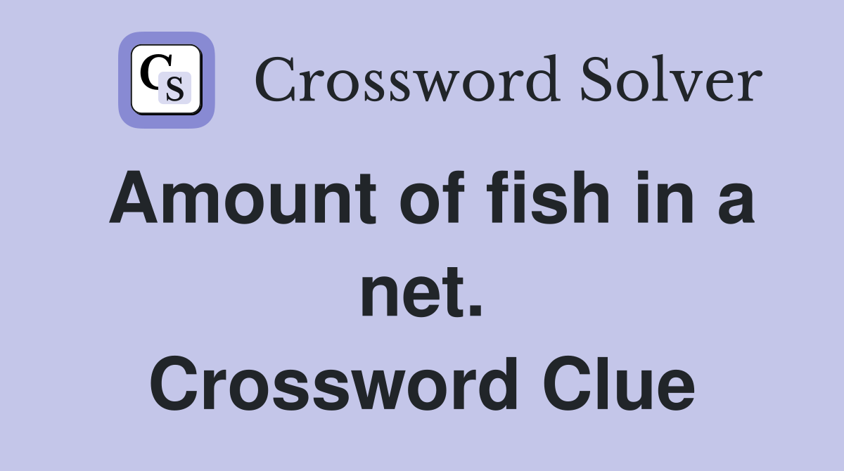 Amount of fish in a net. Crossword Clue