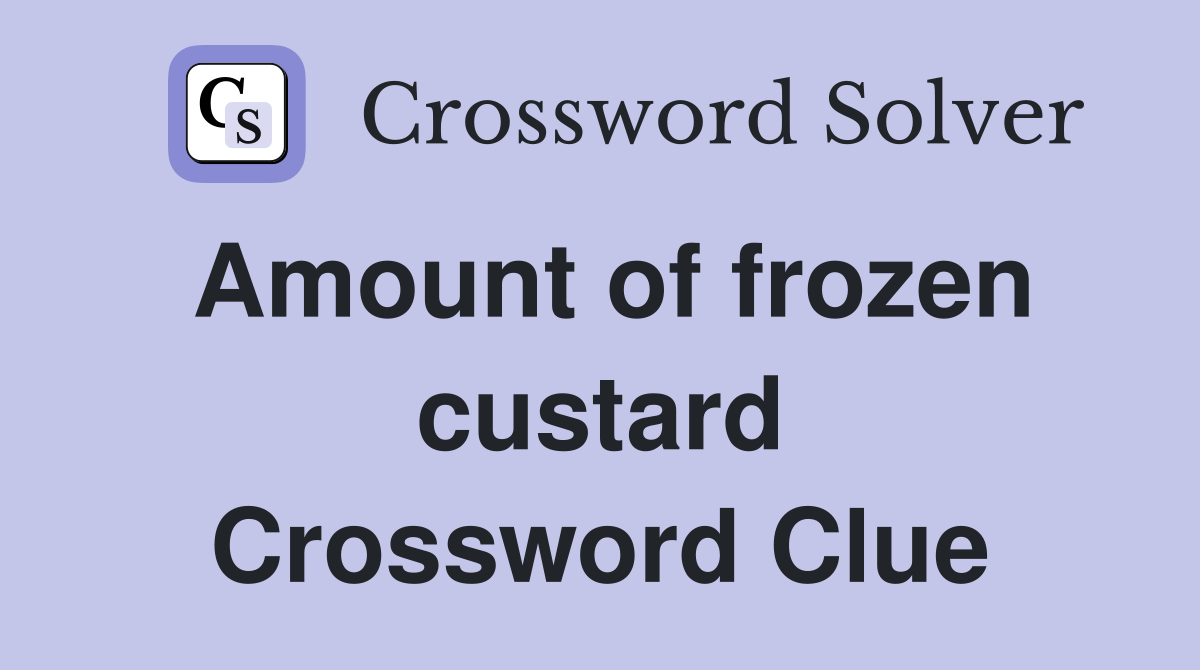 Amount of frozen custard Crossword Clue