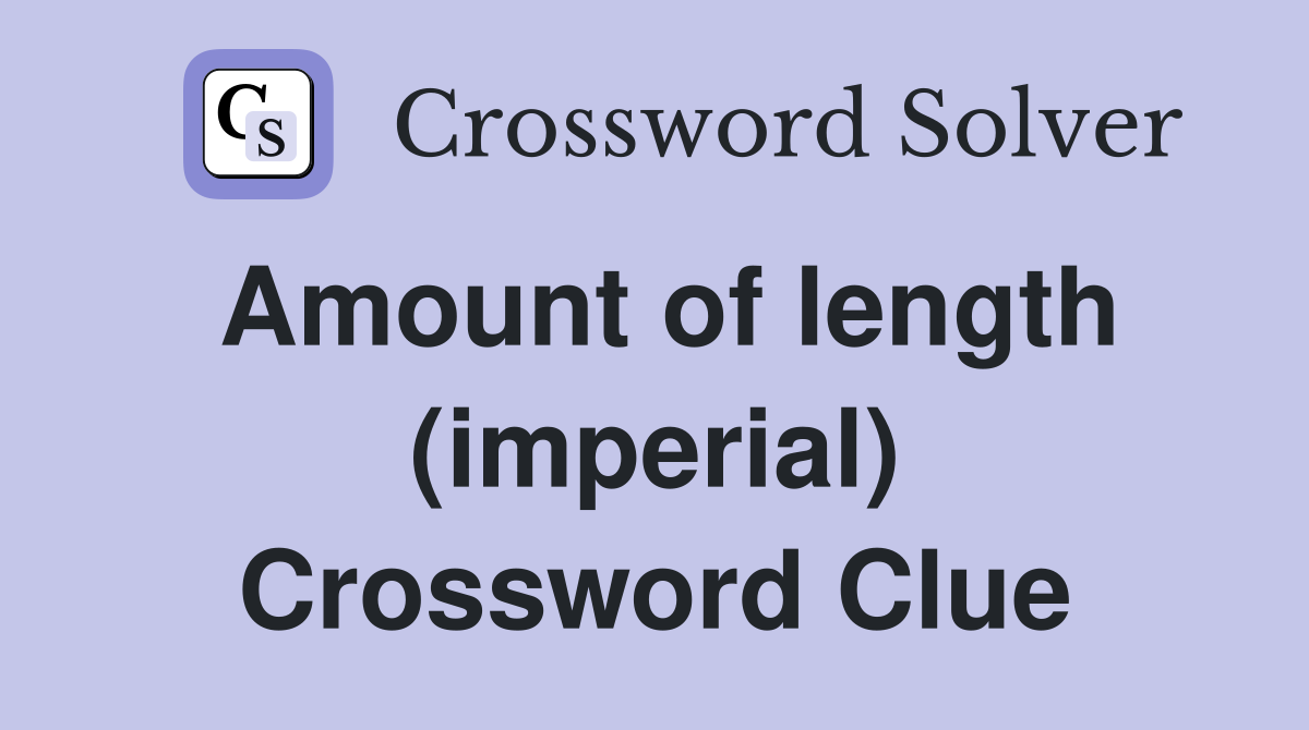 Amount of length (imperial) Crossword Clue