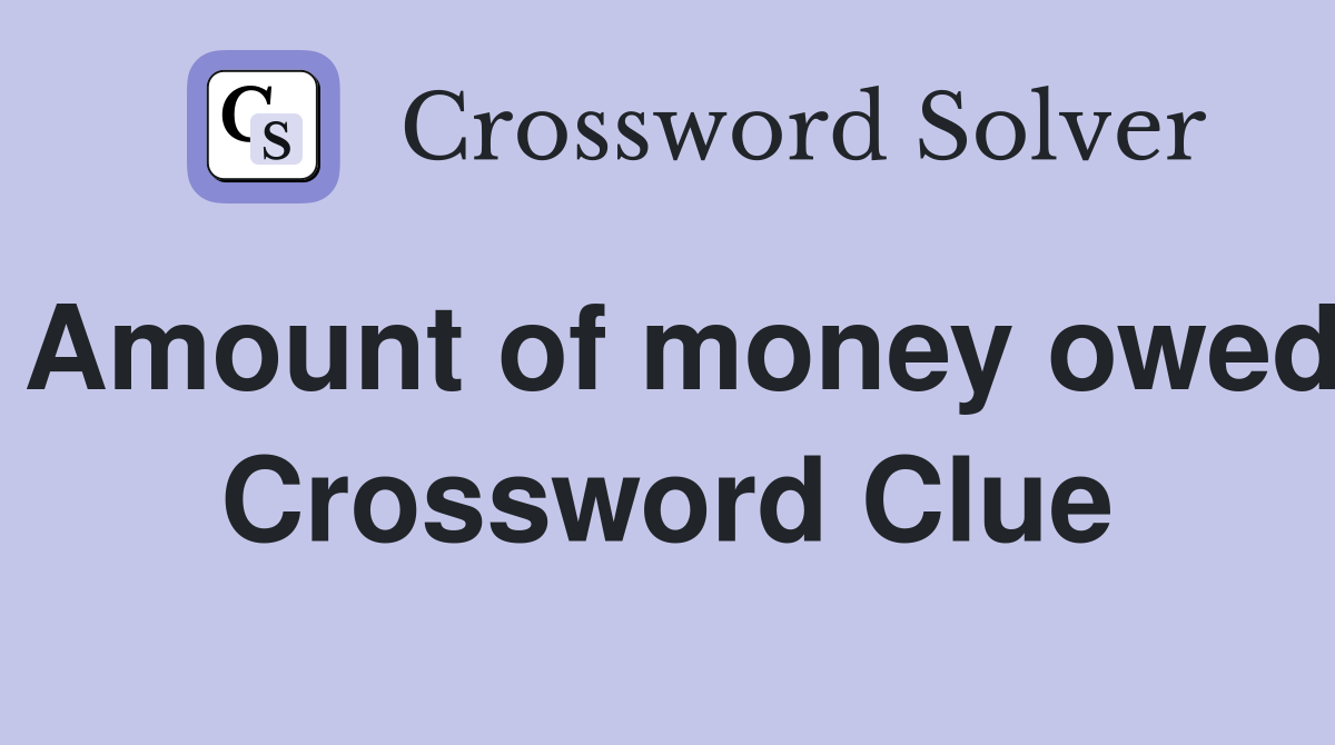 Amount of money owed Crossword Clue
