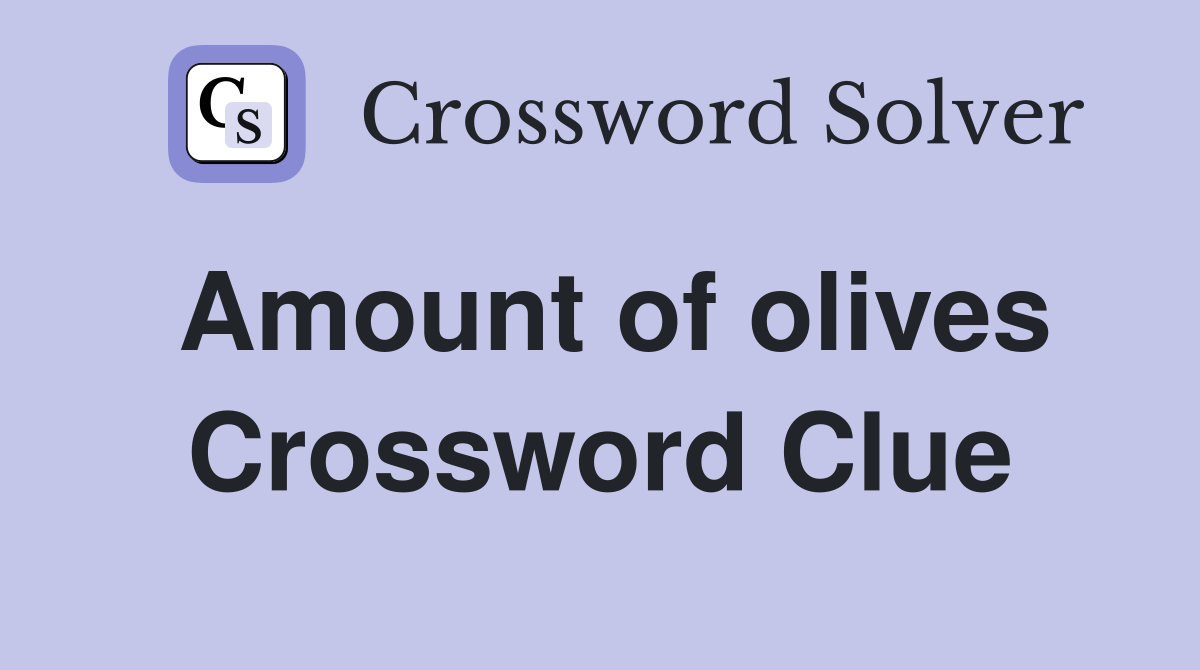 Amount of olives Crossword Clue
