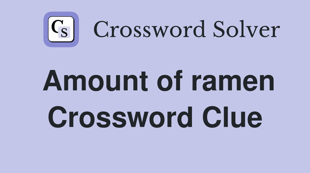 Amount of ramen Crossword Clue