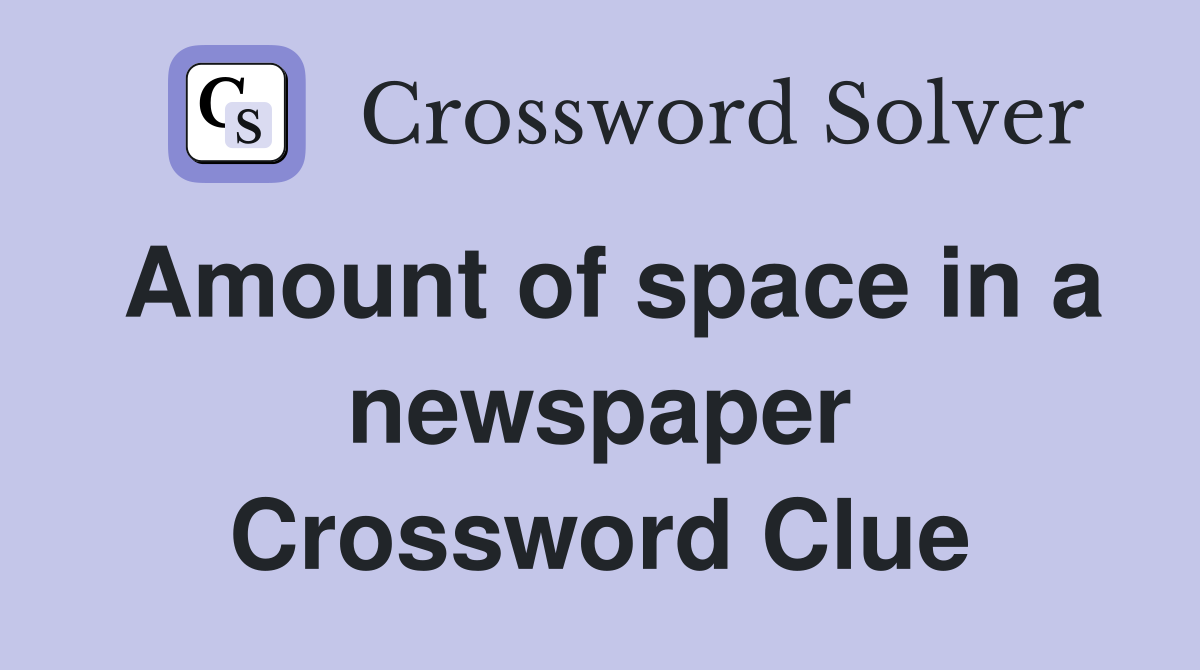 Amount of space in a newspaper Crossword Clue