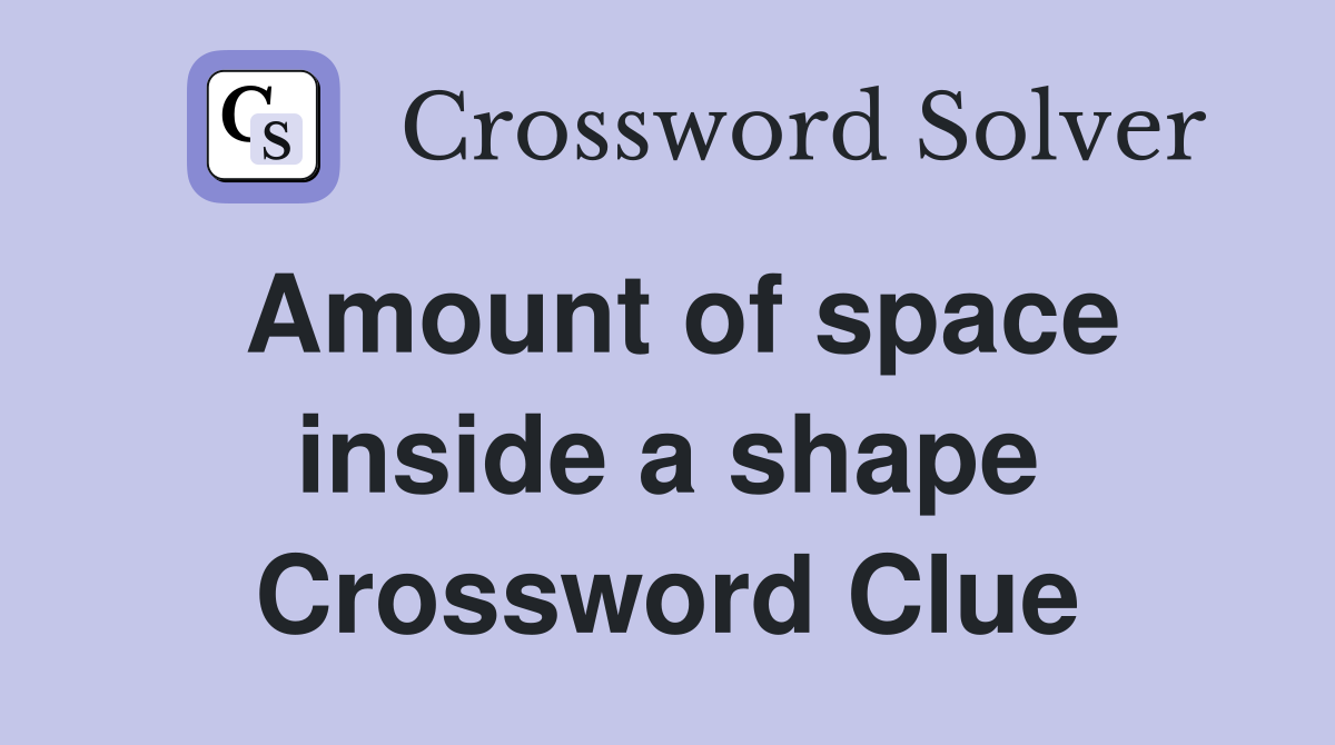 Amount of space inside a shape Crossword Clue