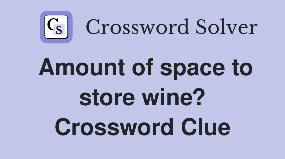 Amount of space to store wine? Crossword Clue