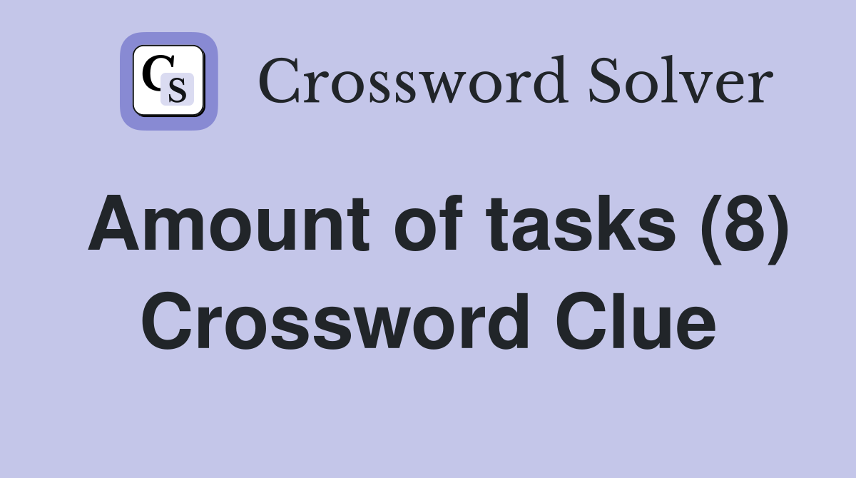 Amount of tasks (8) Crossword Clue