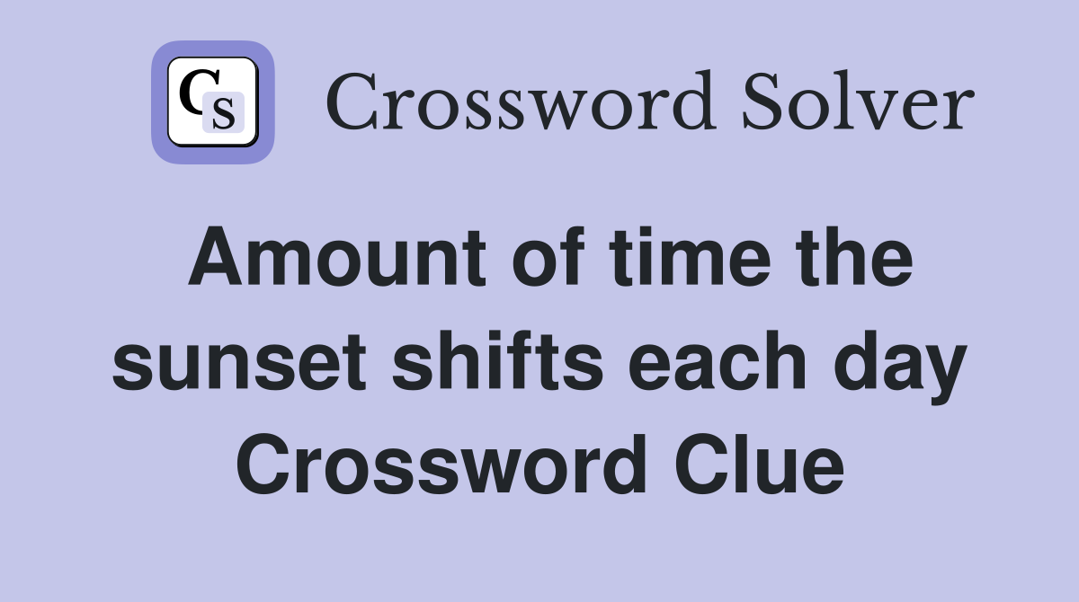 Amount of time the sunset shifts each day Crossword Clue