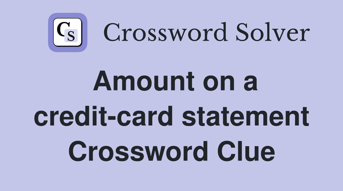 Amount on a credit-card statement Crossword Clue