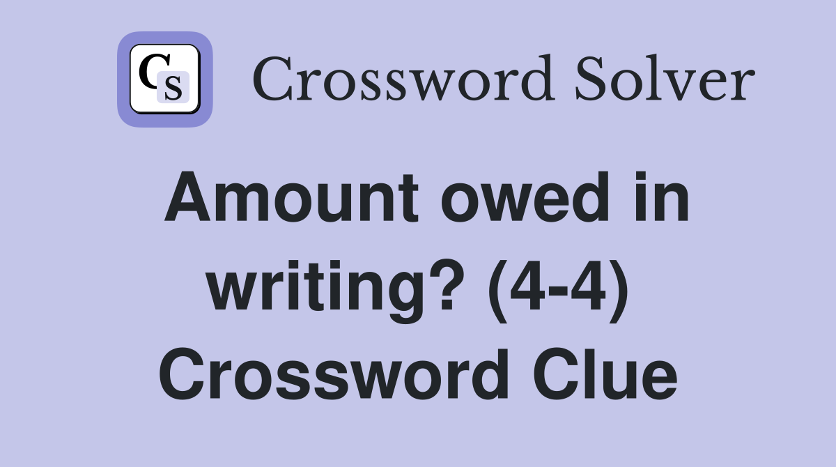 Amount owed in writing? (4-4) Crossword Clue