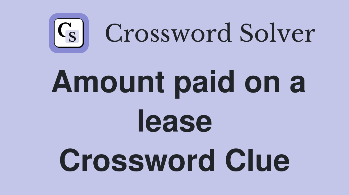 Amount paid on a lease Crossword Clue