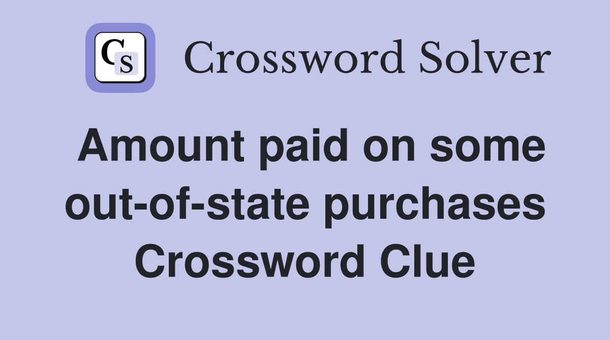Amount paid on some out-of-state purchases Crossword Clue