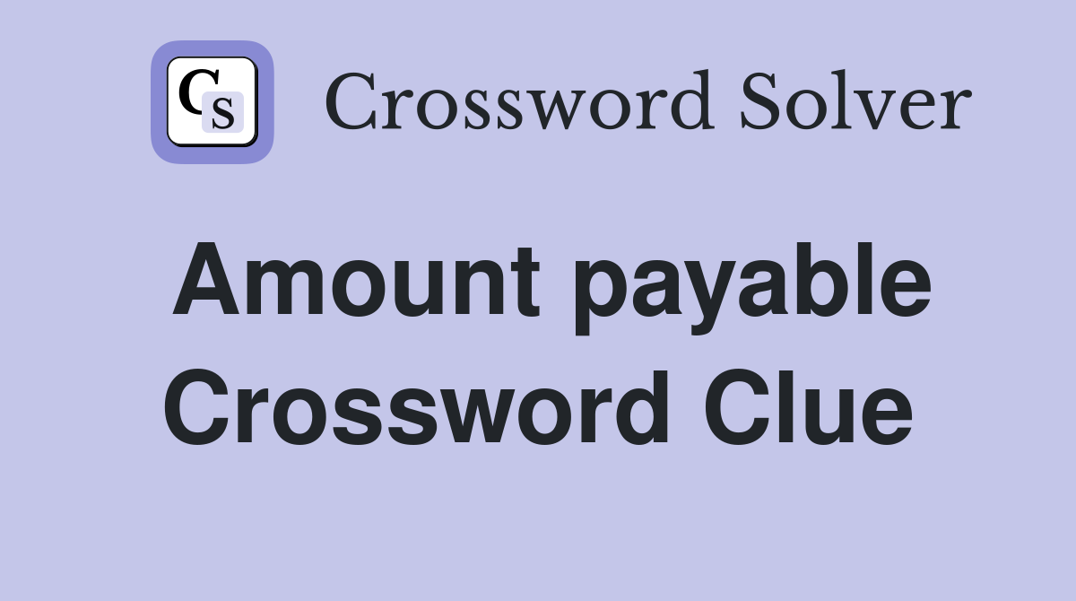 Amount payable Crossword Clue