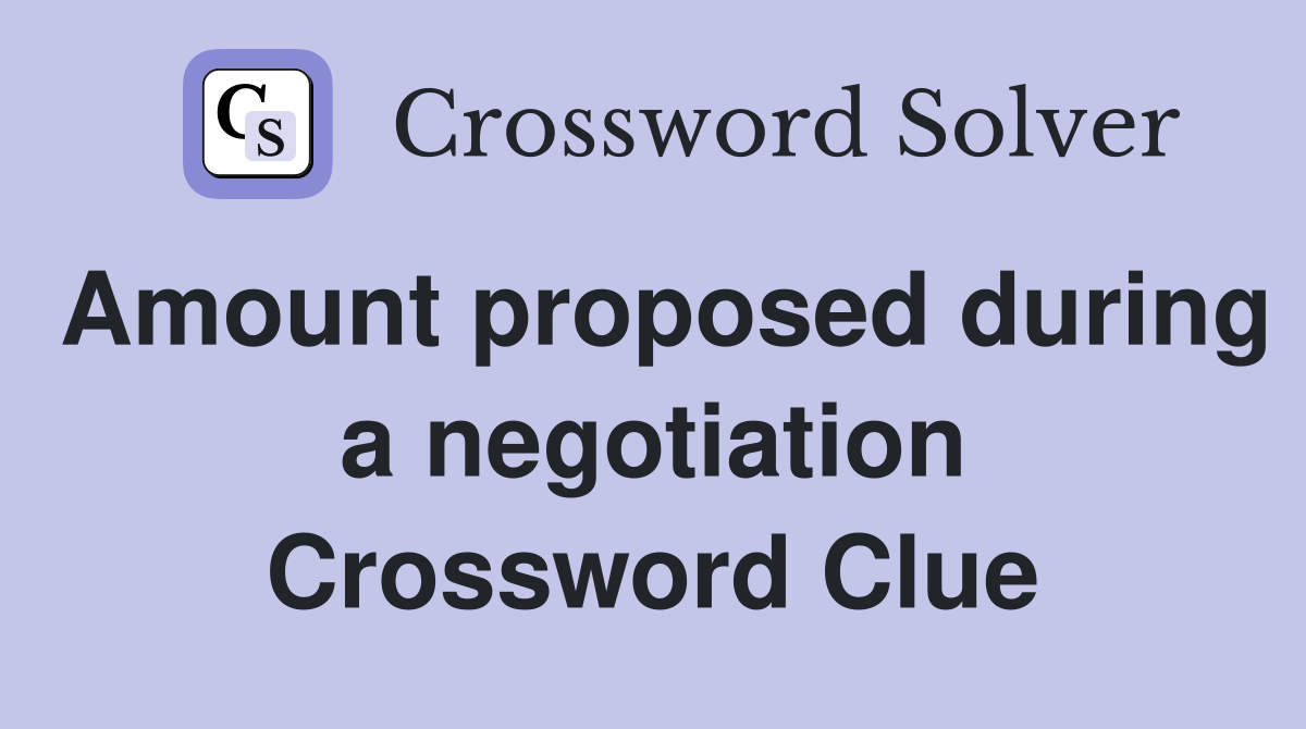 Amount proposed during a negotiation Crossword Clue