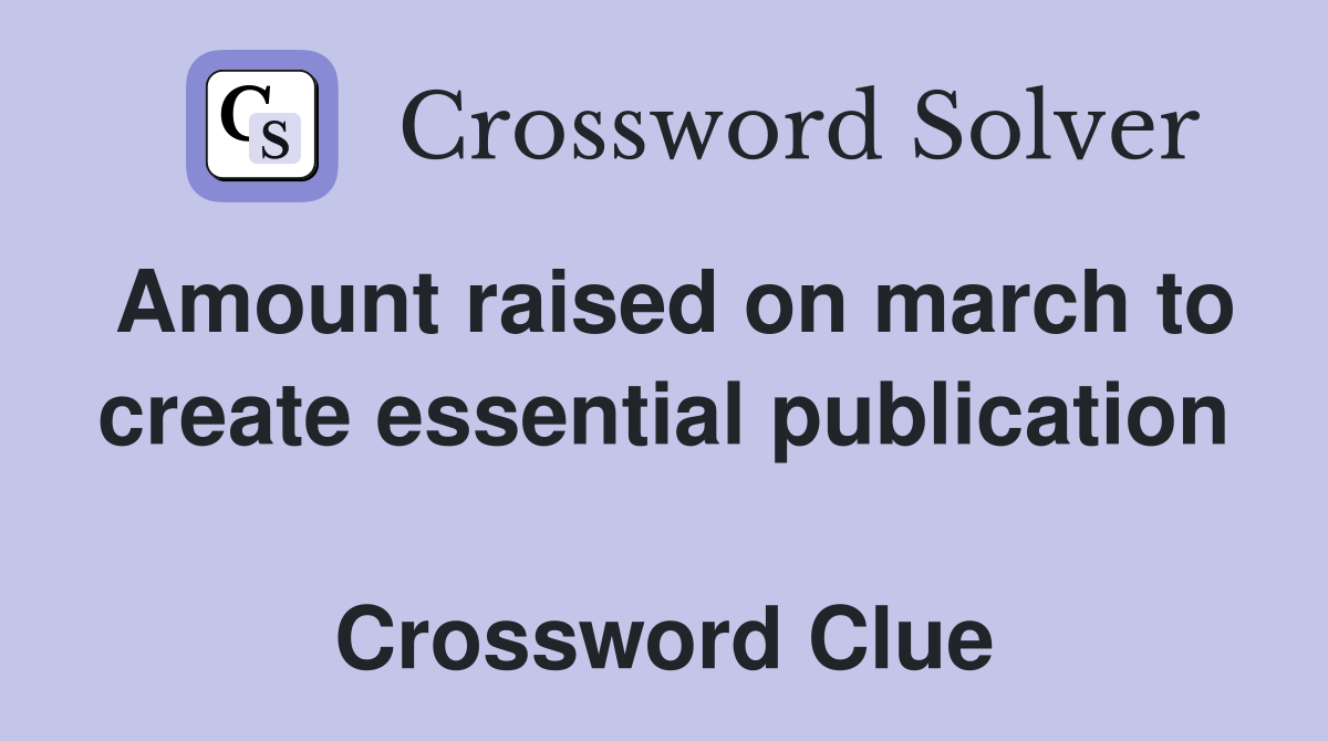 Amount raised on march to create essential publication  Crossword Clue