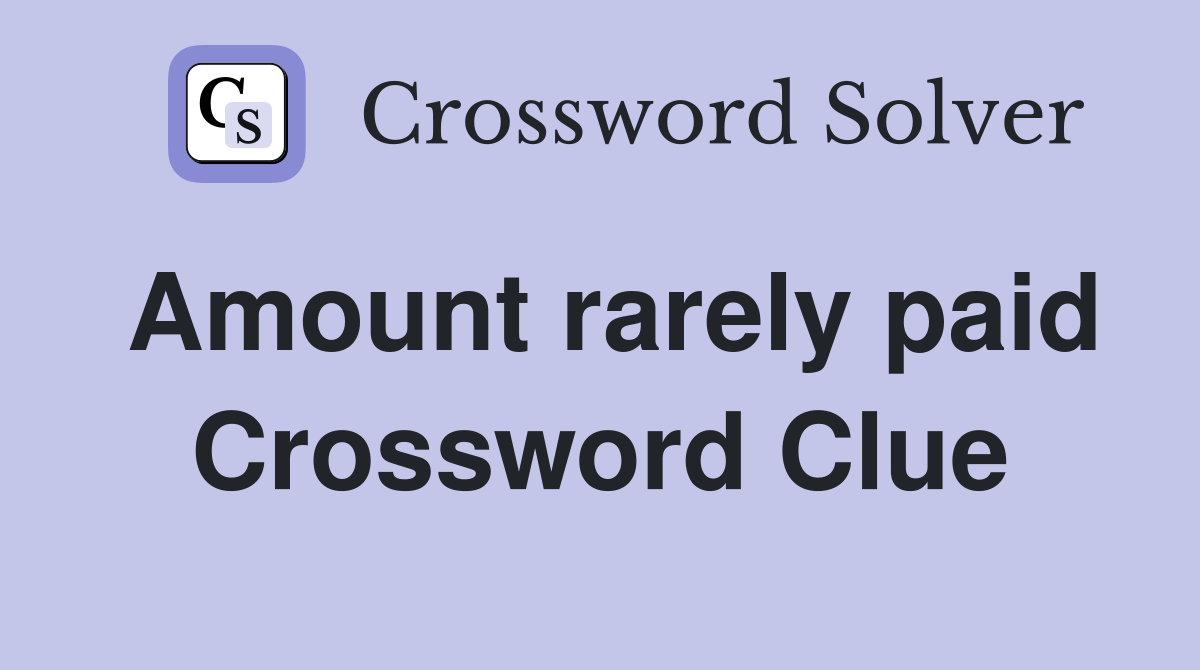Amount rarely paid Crossword Clue