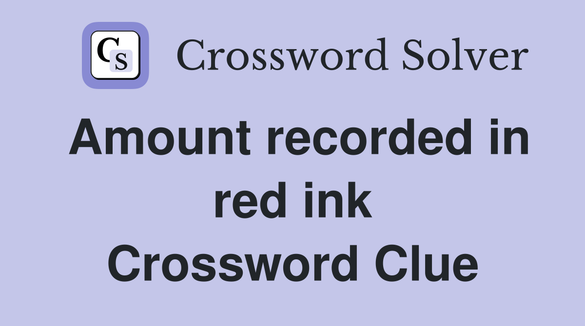 Amount recorded in red ink Crossword Clue