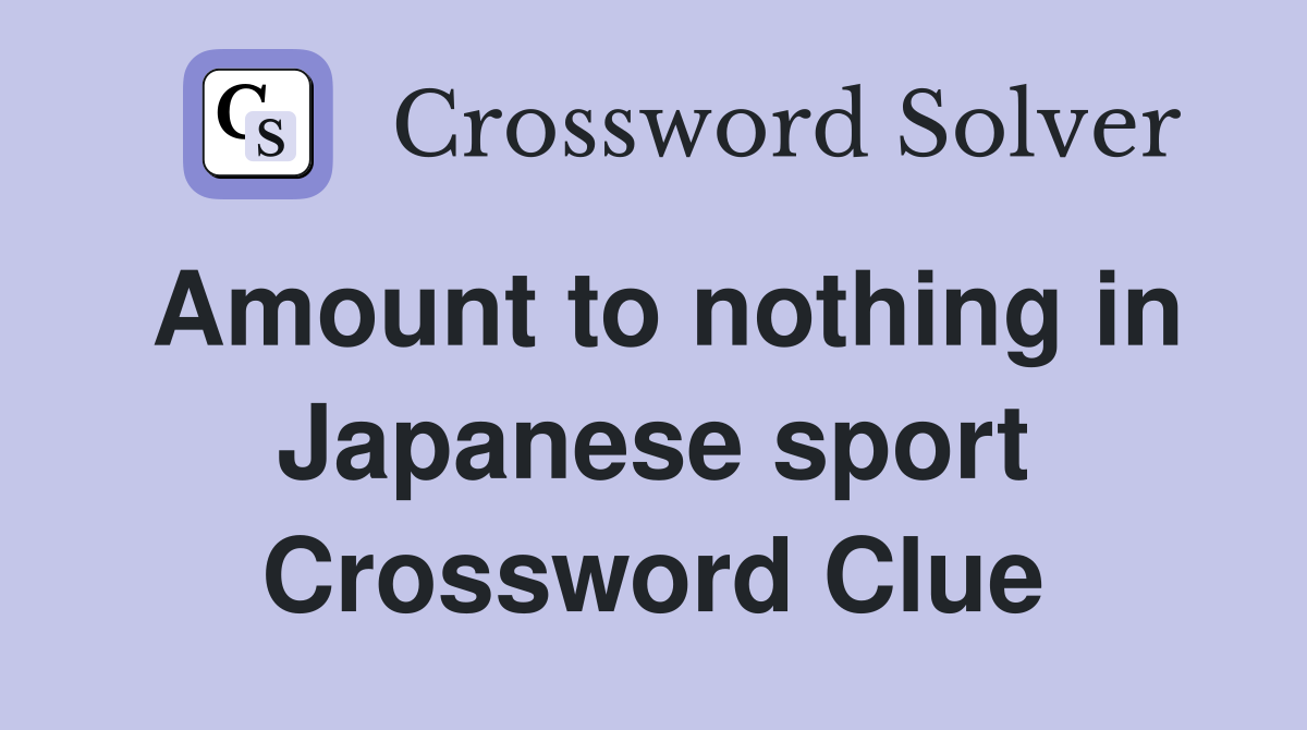 Amount to nothing in Japanese sport Crossword Clue