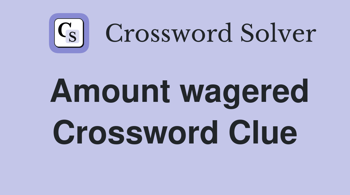 Amount wagered Crossword Clue
