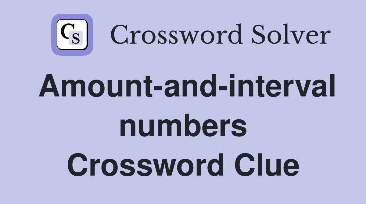 Amount-and-interval numbers Crossword Clue