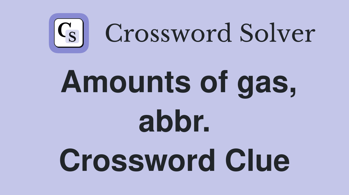 Amounts of gas, abbr. Crossword Clue