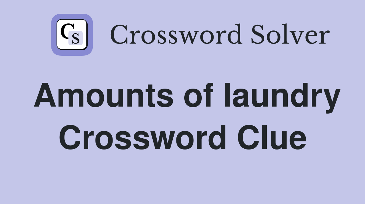 Amounts of laundry Crossword Clue