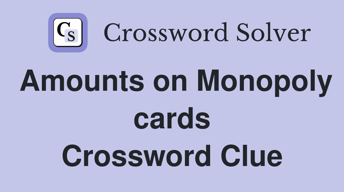 Amounts on Monopoly cards Crossword Clue