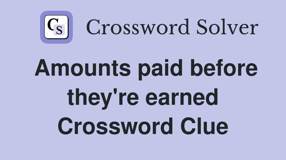 Amounts paid before they're earned Crossword Clue