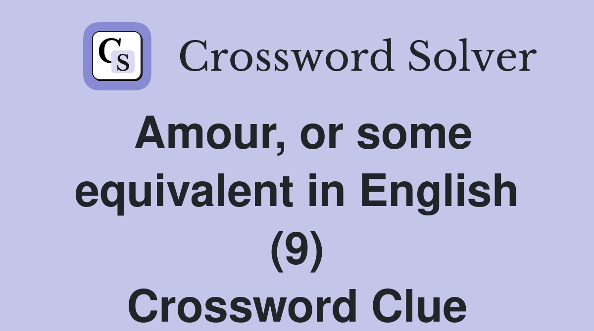 Amour, or some equivalent in English (9) Crossword Clue