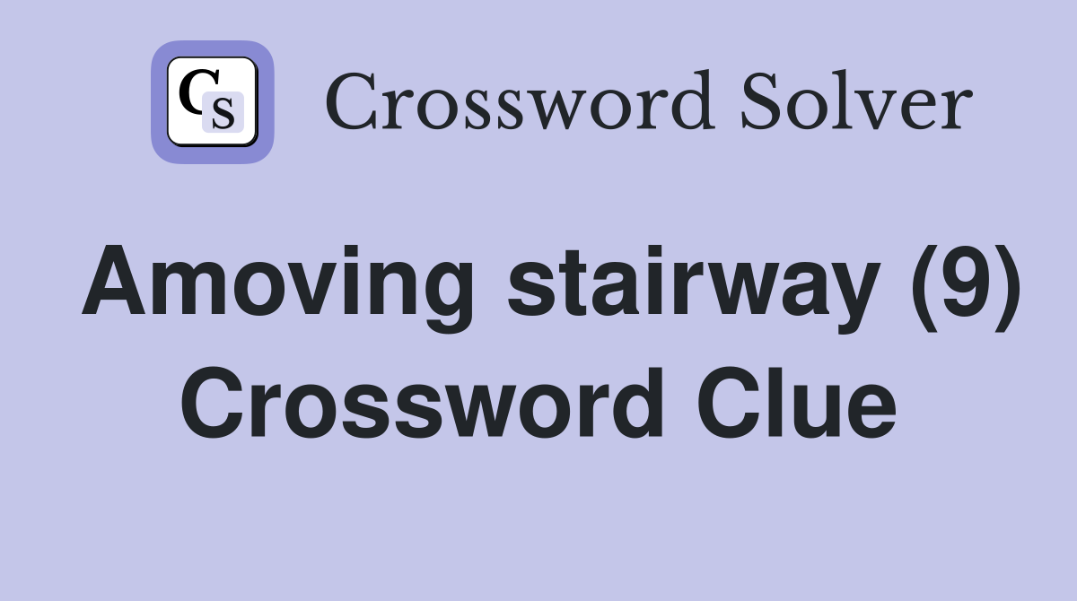 Amoving stairway (9) Crossword Clue