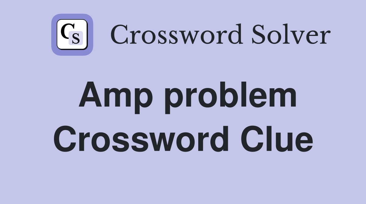 Amp problem Crossword Clue