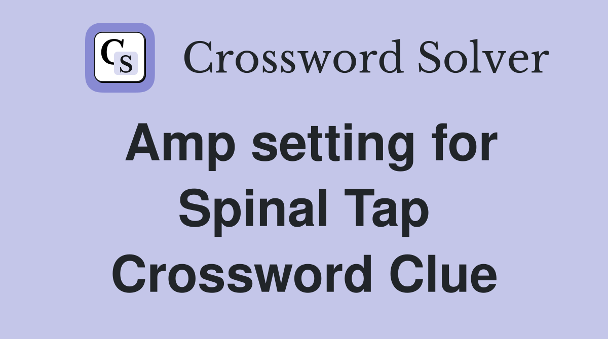 Amp setting for Spinal Tap Crossword Clue