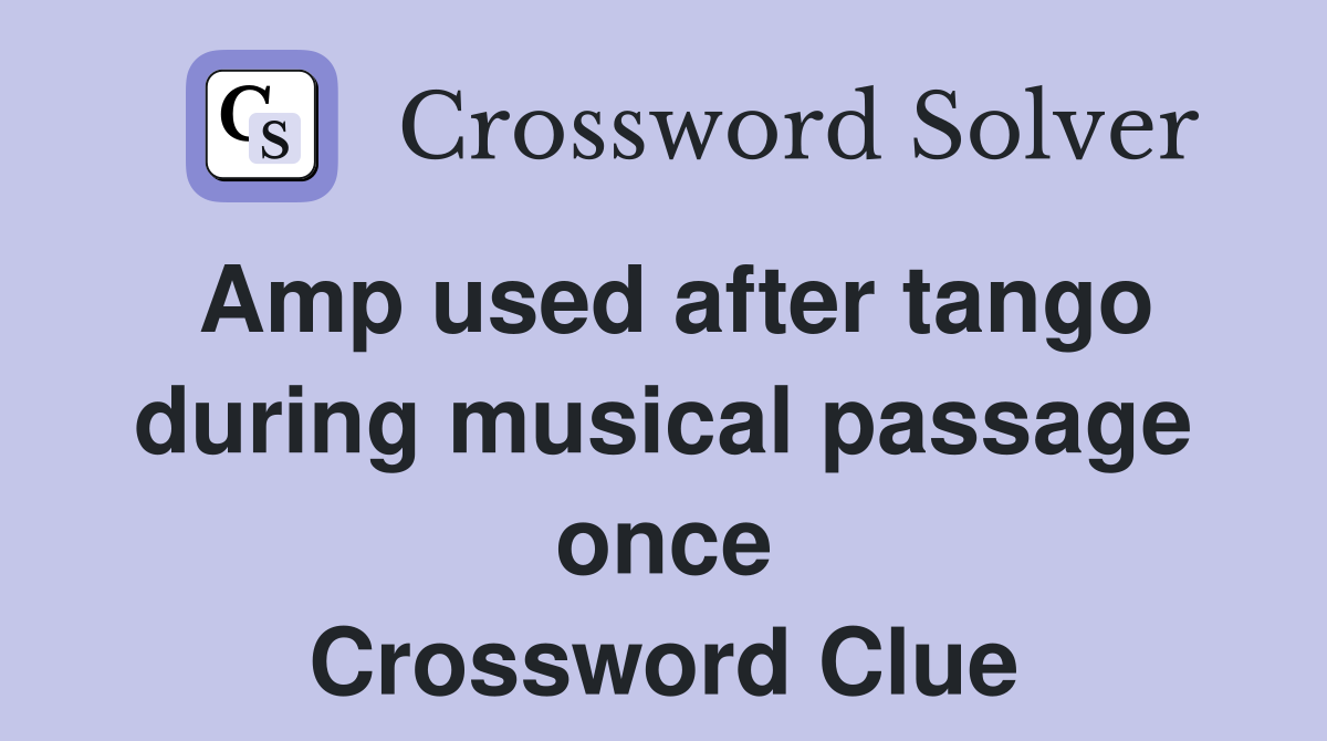 Amp used after tango during musical passage once Crossword Clue