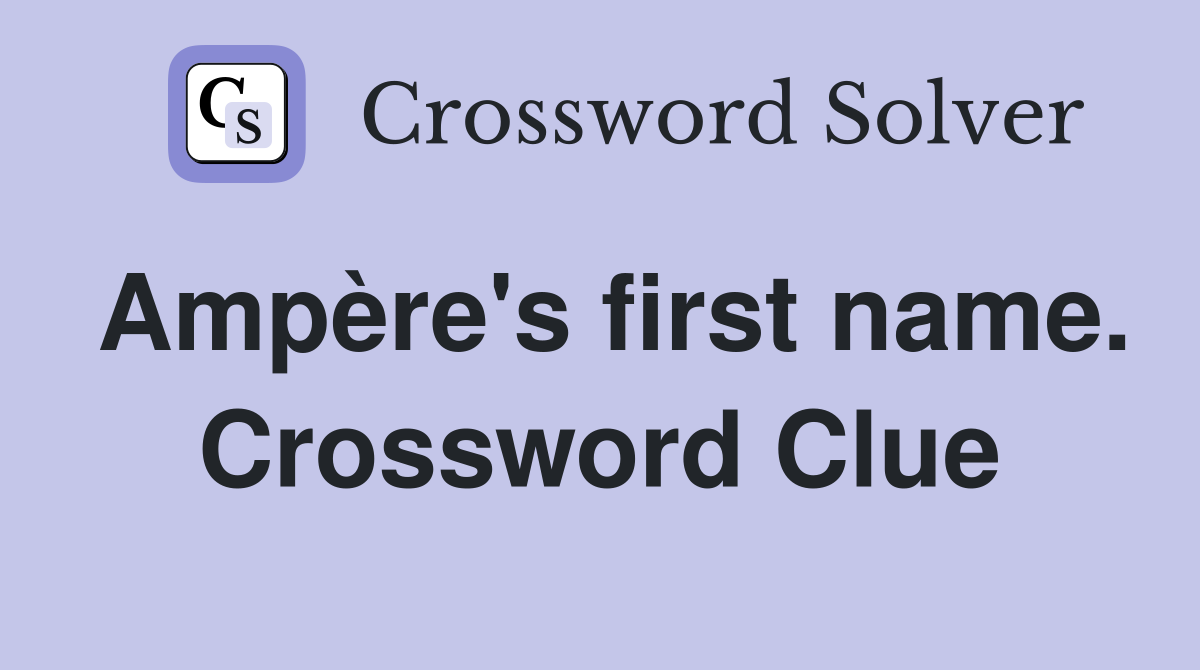 Ampère's first name. Crossword Clue