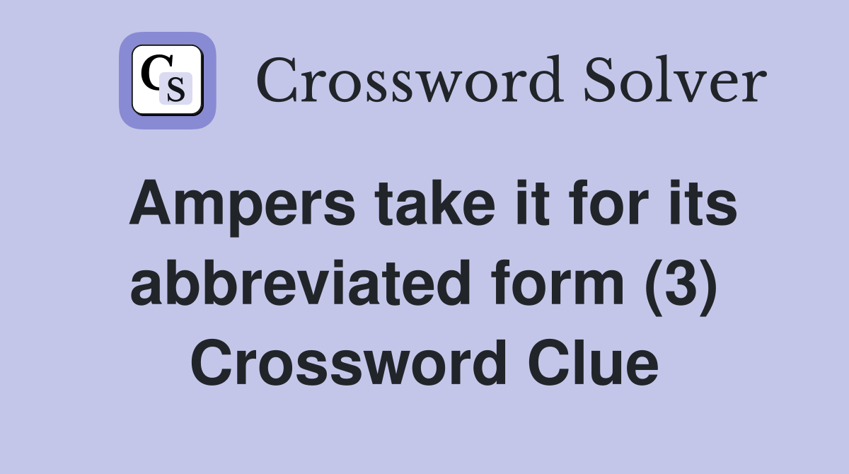Ampers take it for its abbreviated form (3) Crossword Clue