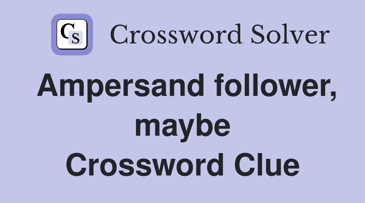 Ampersand follower, maybe Crossword Clue