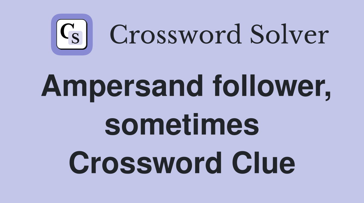 Ampersand follower, sometimes Crossword Clue