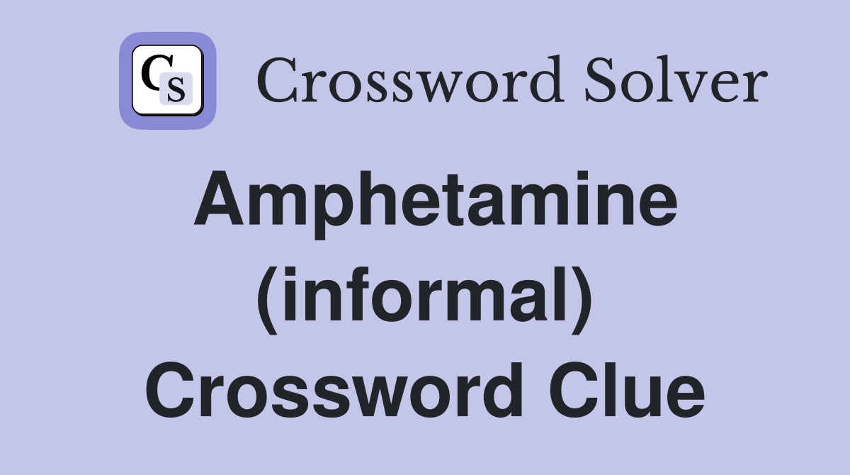 Amphetamine (informal) Crossword Clue