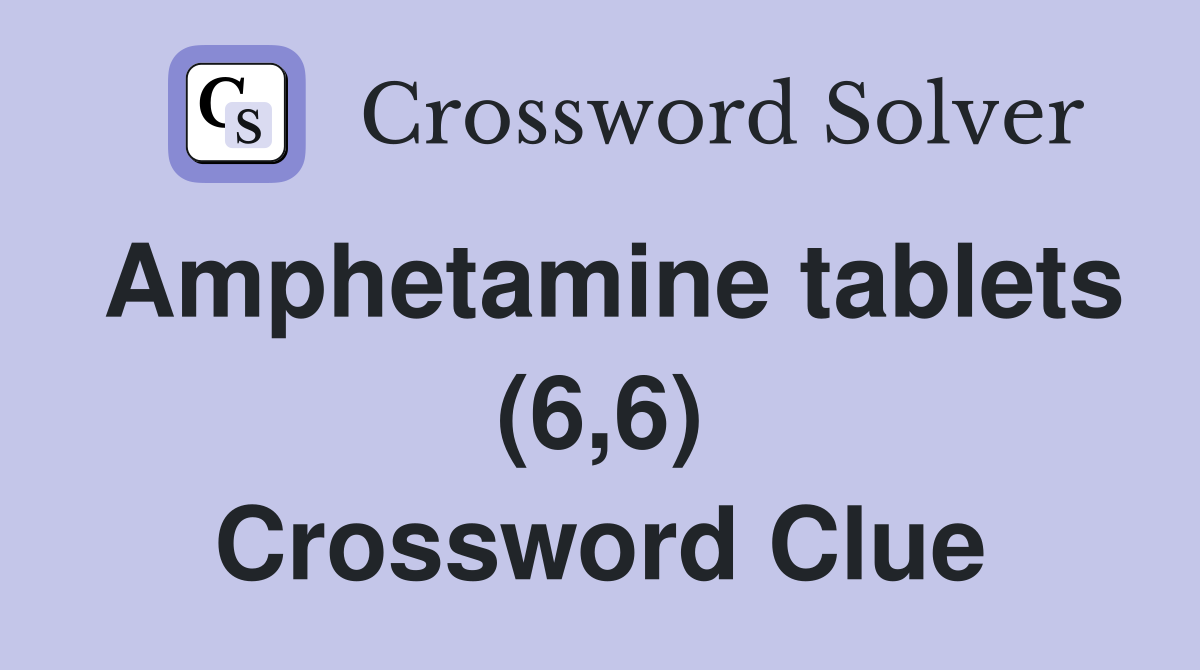 Amphetamine tablets (6,6) Crossword Clue