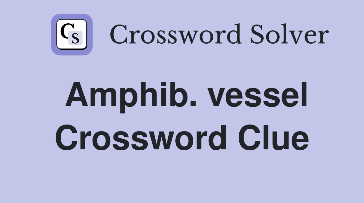 Amphib. vessel Crossword Clue